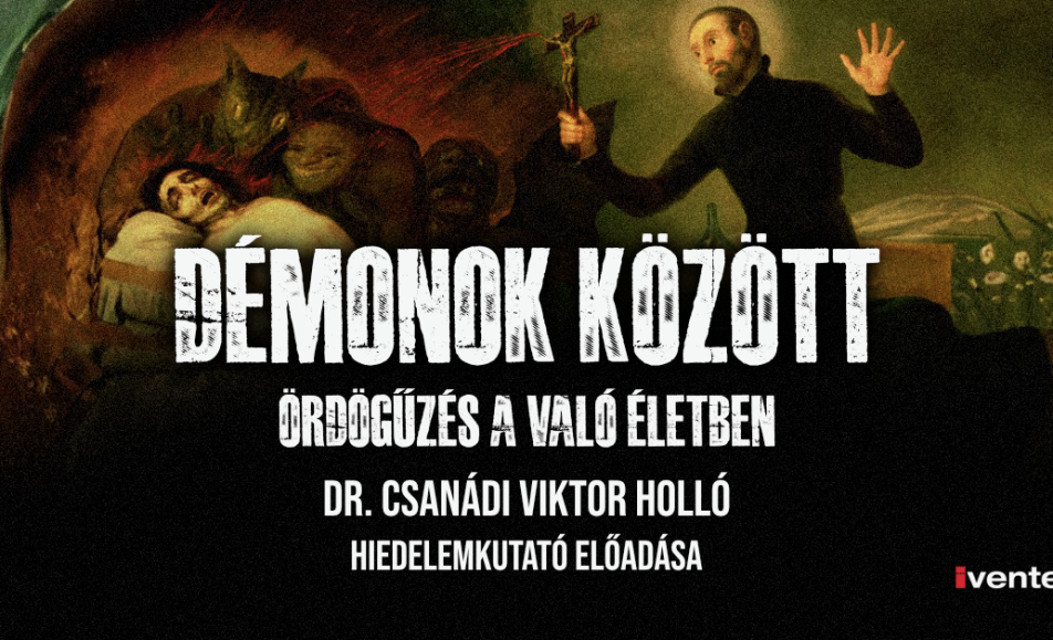 DÉMONOK KÖZÖTT – ÖRDÖGŰZÉS A VALÓ ÉLETBEN Dr. Csanádi Viktor Holló hiedelemkutató előadása